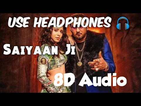 Download MP3 Saiyaan Ji (8D Audio) Yo Yo Honey Singh, Neha Kakkar|Nushrratt Bharuccha|Lil, Hommie