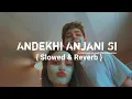 Download Lagu Andekhi Anjaani Si { Slowed And Reverb Song } | Lata Mangeshkar, Udit Narayan | Mujhse Dosti Karoge MP3