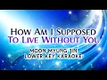 How Am I Supposed To Live Without You by Moon Myung Jin (Lower Key) Karaoke