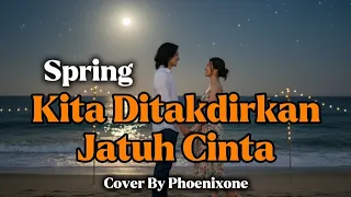 spring kita ditakdirkan jatuh cinta cover by phoenixone