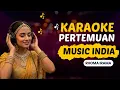 Lagu Pertemuan – Karaoke | Rhoma Irama | Dangdut Versi Musik India