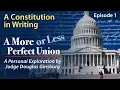 A More or Less Perfect Union Episode 1 - A Constitution In Writing