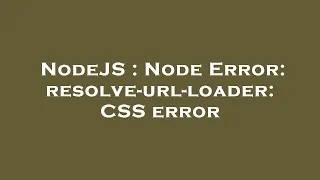 NodeJS Node Error resolve-url-loader CSS error