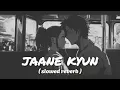 Download Lagu Jaane Kyun - Tanveer Evan | Slowed + Reverb | Mir Fazly Rabby