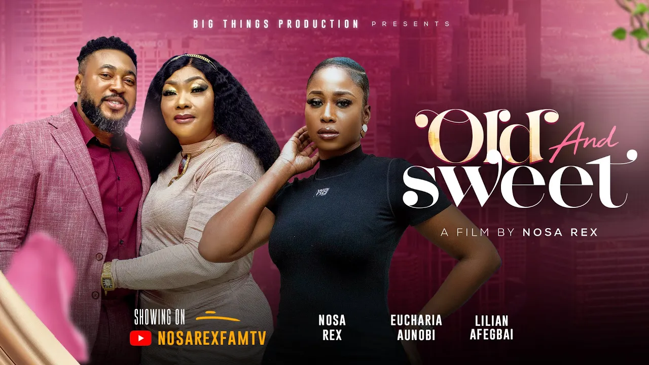 Old And Sweet - Nosa Rex, Lilian Afegbai — Nollywood