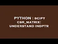 PYTHON scipy csr - matrix understand indptr