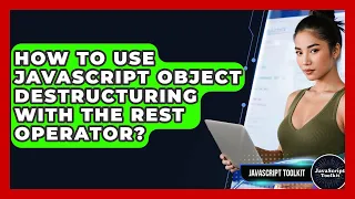 How To Use JavaScript Object Destructuring With The Rest Operator - JavaScript Toolkit