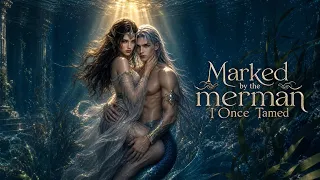 Marked by the merman I Once Tamed | Fantasy Romance | The Blue Whisper - AI Shortdrama | 一口气看完驭鲛记短剧