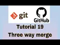 Git and GitHub Tutorial 19 Merging Three way merge