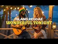 Lagu Wonderful Tonight 🌴 Smooth Reggae Cover | Chill Island Mood