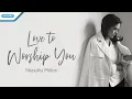 Download Lagu Love To Worship You - Natashia Midori (Official lyric video)