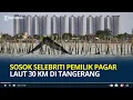 Download Lagu Sosok Selebriti Pemilik Pagar Laut Tangerang Sepanjang 30 Km, Dibongkar Nelayan: Sekarang Lagi Viral