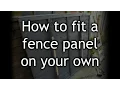 How to fit a 6 foot wide Fence Panel on your own