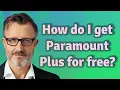 How do I get Paramount Plus for free