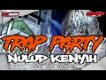 Lagu TRAP PERGI HILANG DAN LUPAKAN_NULUP KENYIH_X_PARTY GAYENG 2026!!!