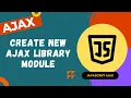 61 Create our own Separate Ajax Library Module using XMLHTTP Request and import the library - AJAX