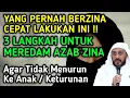 Download Lagu AMPUH !! INILAH 3 LANGKAH UNTUK MEREDAM AZAB ZINA || CARA MENGHAPUS DOSA ZINA