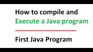 How to Compile and Run Java Program Compile and Execute Java program