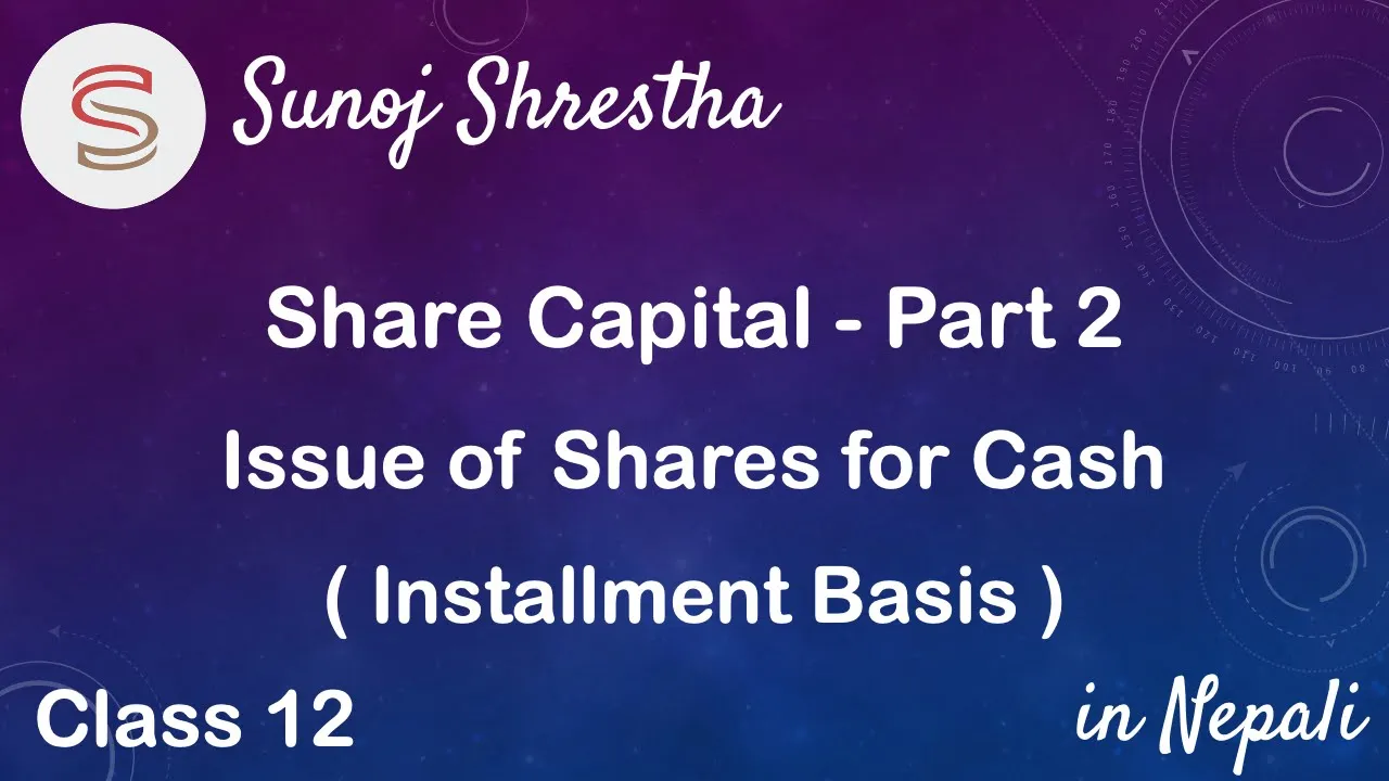 Share Capital - Part 2 - Issue of Shares for Cash (Installment Basis) - in Nepali -by SUNOJ SHRESTHA