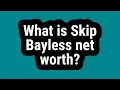 What is Skip Bayless net worth