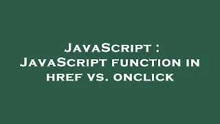 JavaScript JavaScript function in href vs onclick