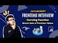 Q8 Currying Functions return sum of previous values Frontend Interview Questions