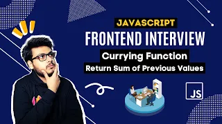 Q8 Currying Functions return sum of previous values Frontend Interview Questions