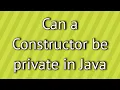 Can a Constructor be private in Java