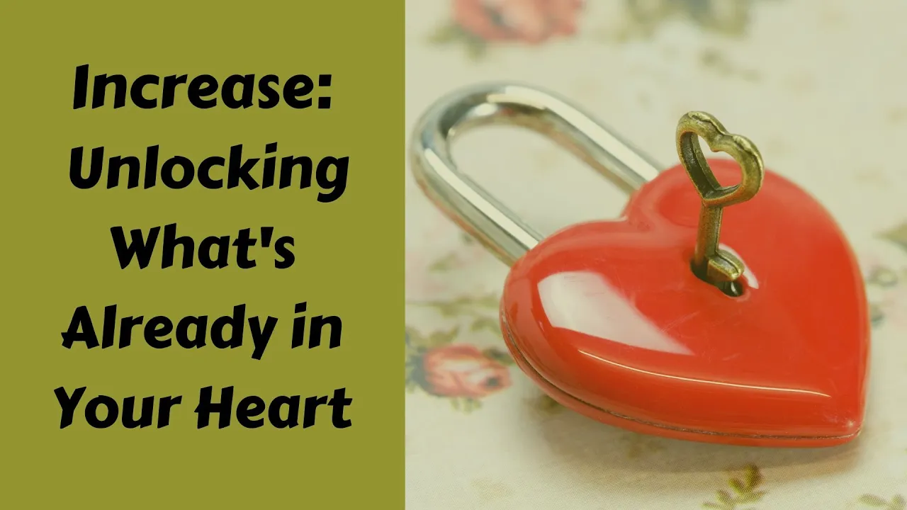 Increase: Unpacking What's Already in Your Heart