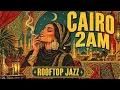 Cairo Rooftop at 2AM | Egyptian Jazz for Relaxation & Deep Focus