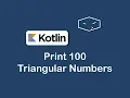 print 100 triangular numbers in kotlin