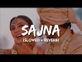 Sajna - Darshan Raval, Aditya Gadhvi, Hansika Pareek | (Slowed And Reverb)