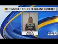 Brownfield Police Sgt turned herself into jail on Monday morning s said