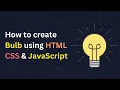 How to Create Bulb Using HTML CSS JavaScript