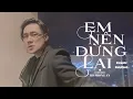 Download Lagu Em Nên Dừng Lại | Khang Việt - Khánh Phương Cover | Bài Học Cho Một Dân Chơi