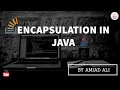ENCAPSULATION IN JAVA WITH PRACTICAL EXAMPLES AMJAD ALI IN