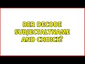 BER decode SubjectAltName and CHOICE