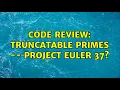 Code Review Truncatable Primes -