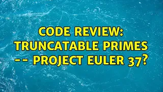 Code Review Truncatable Primes -
