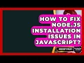 How To Fix Node js Installation Issues In JavaScript - JavaScript Toolkit