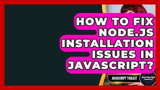 How To Fix Node js Installation Issues In JavaScript - JavaScript Toolkit