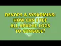 DevOps SysAdmins How Can I Tee All Apache Logs To Console