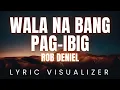 Lagu Rob Deniel - Wala Na Bang Pag ibig | LYRICS VISUALIZER