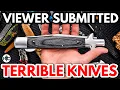 VIEWER SUBMITTED TERRIBLE KNIVES - Some Of These Are Actually AWESOME
