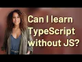Can I learn TypeScript without JS
