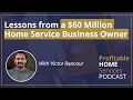 Lessons from a 60 Million Home Service Business Owner