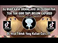 Download Lagu BIAR KATA ORANG AKU INI UDAH TUA || TUA TUA GINI TAPI BELUM EXPIRED BODDY MANTUL TIKTOK VIRAL