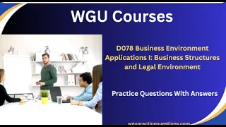 D078 Business Environment Applications I Business Structures and Legal Environment Exam