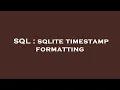 SQL sqlite timestamp formatting
