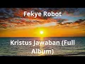 Download Lagu Feyke Robot - Kristus Jawaban (Full Album)